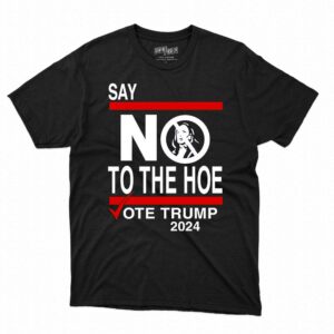 say no kamala the hoe vote trump 2024 t shirt